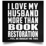 I Love My Husband More Than Book Restoration - Poster Square