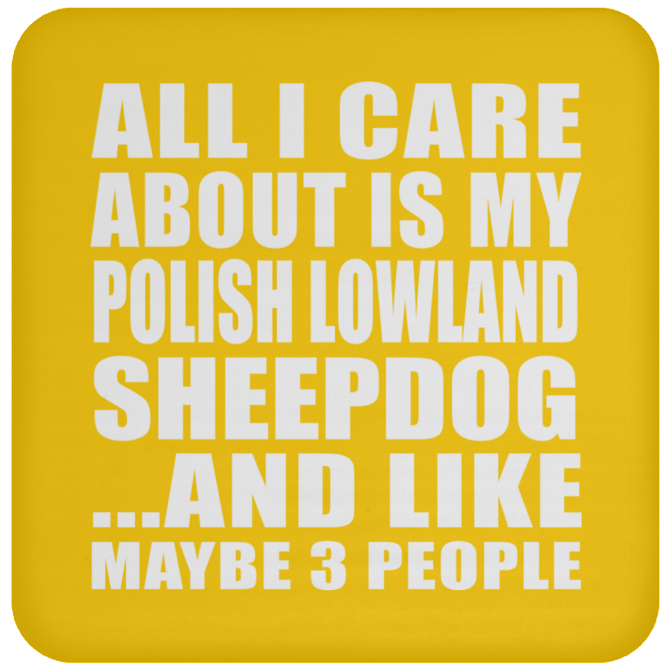 All I Care About Is My Polish Lowland Sheepdog - Drink Coaster