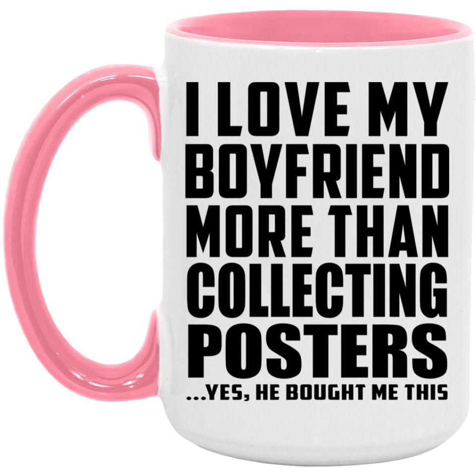 I Love My Boyfriend More Than Collecting Posters - 15oz Accent Mug Pink