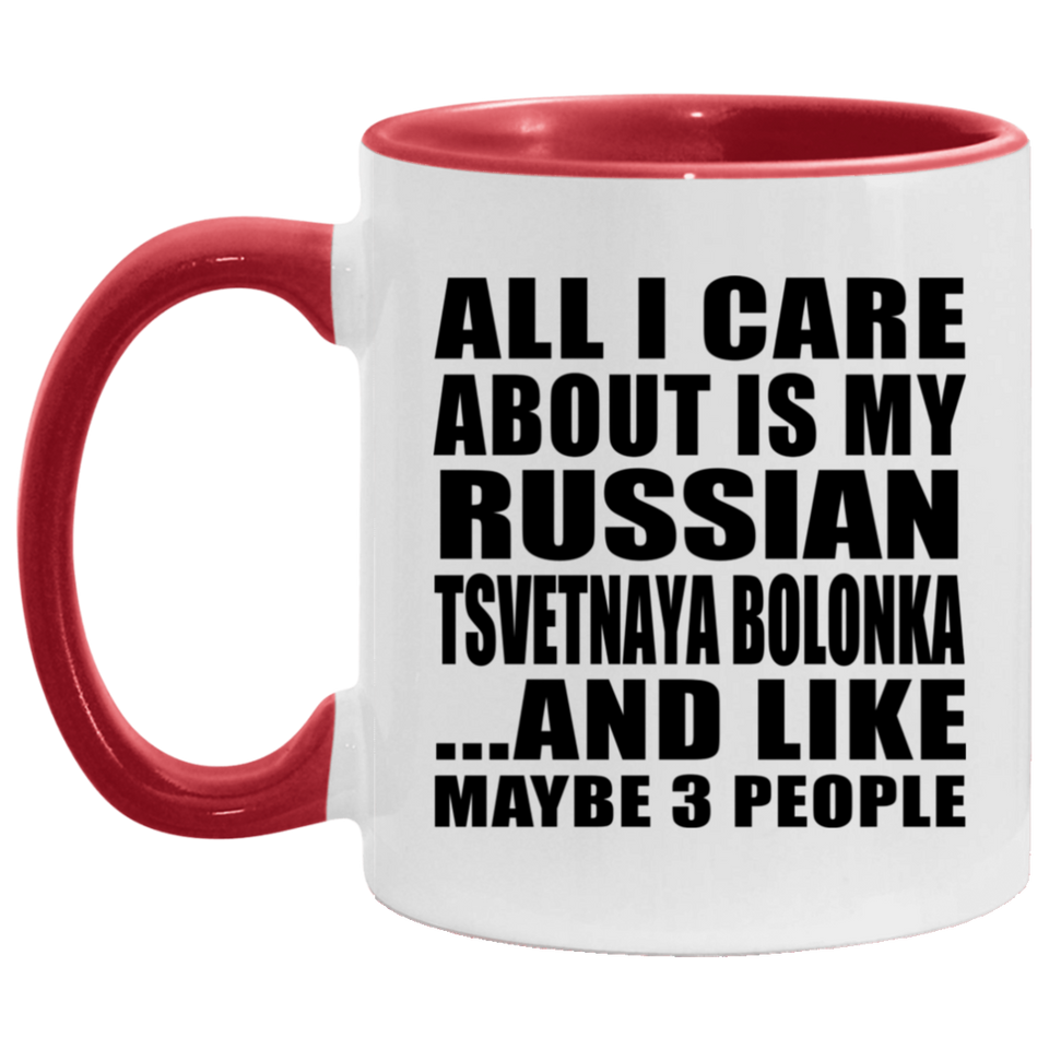 All I Care About Is My Russian Tsvetnaya Bolonka - 11oz Accent Mug Red