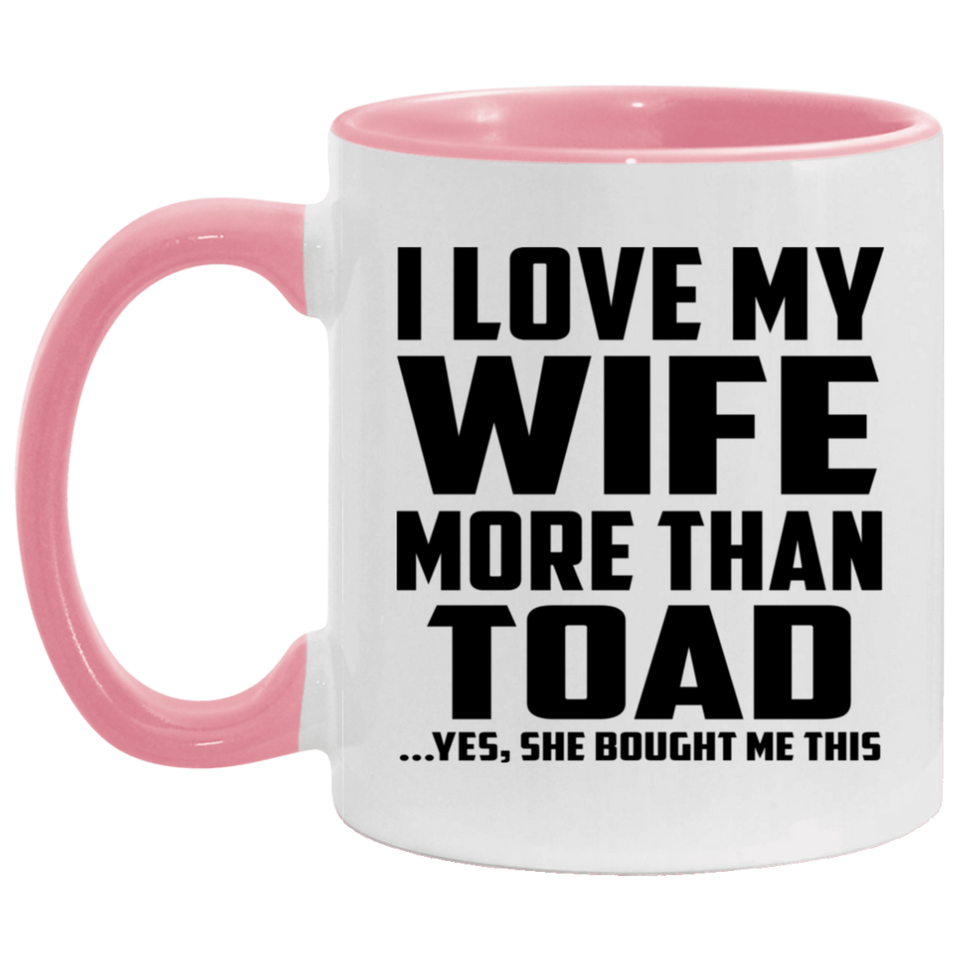 I Love My Wife More Than Toad - 11oz Accent Mug Pink
