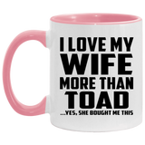 I Love My Wife More Than Toad - 11oz Accent Mug Pink