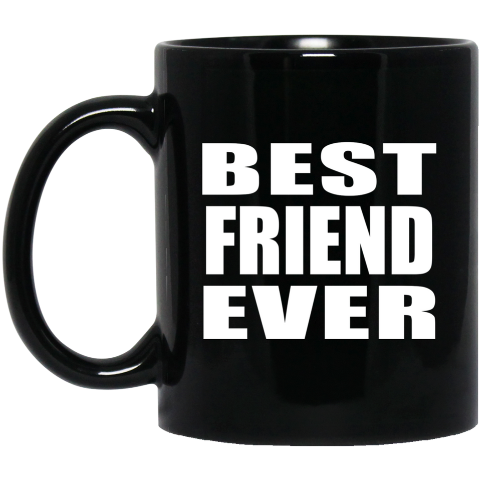Best Friend Ever - 11 Oz Coffee Mug Black