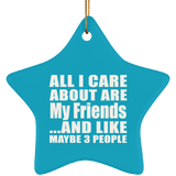 All I Care About Is My Friends - Star Ornament