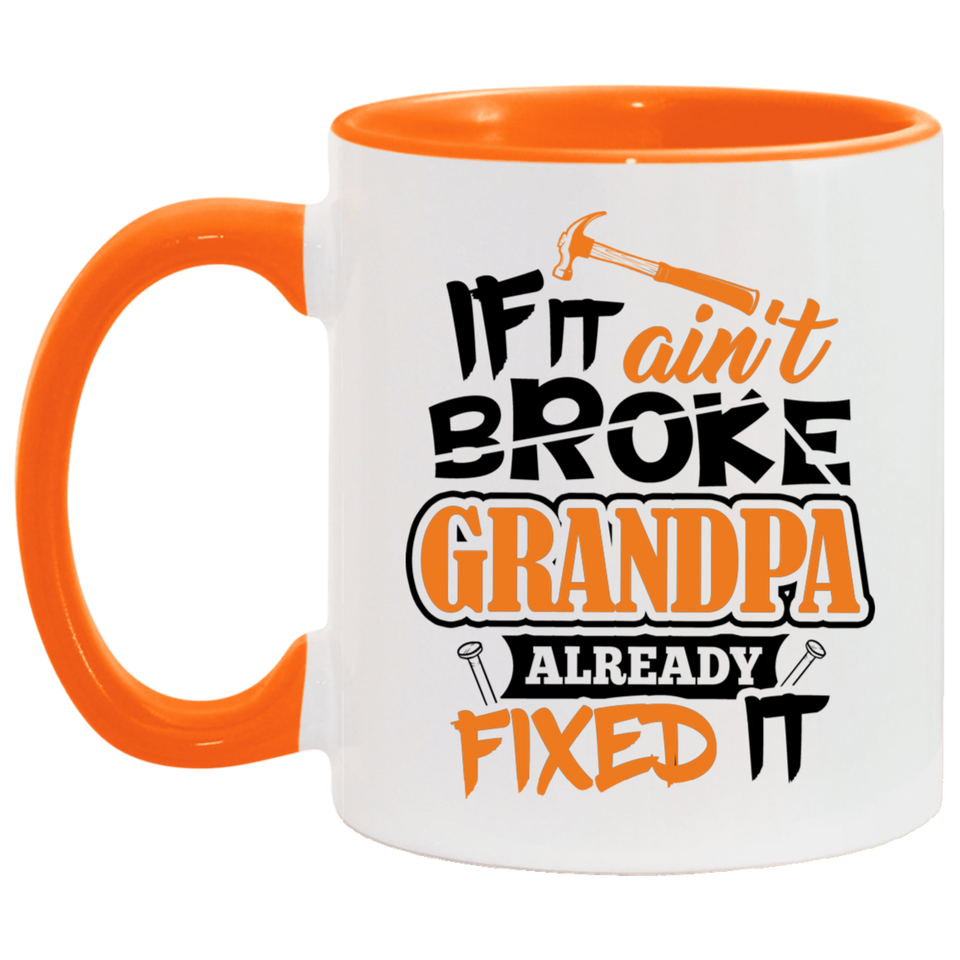 If It Ain't Broke, Grandpa Already Fixed It - 11oz Accent Mug Orange