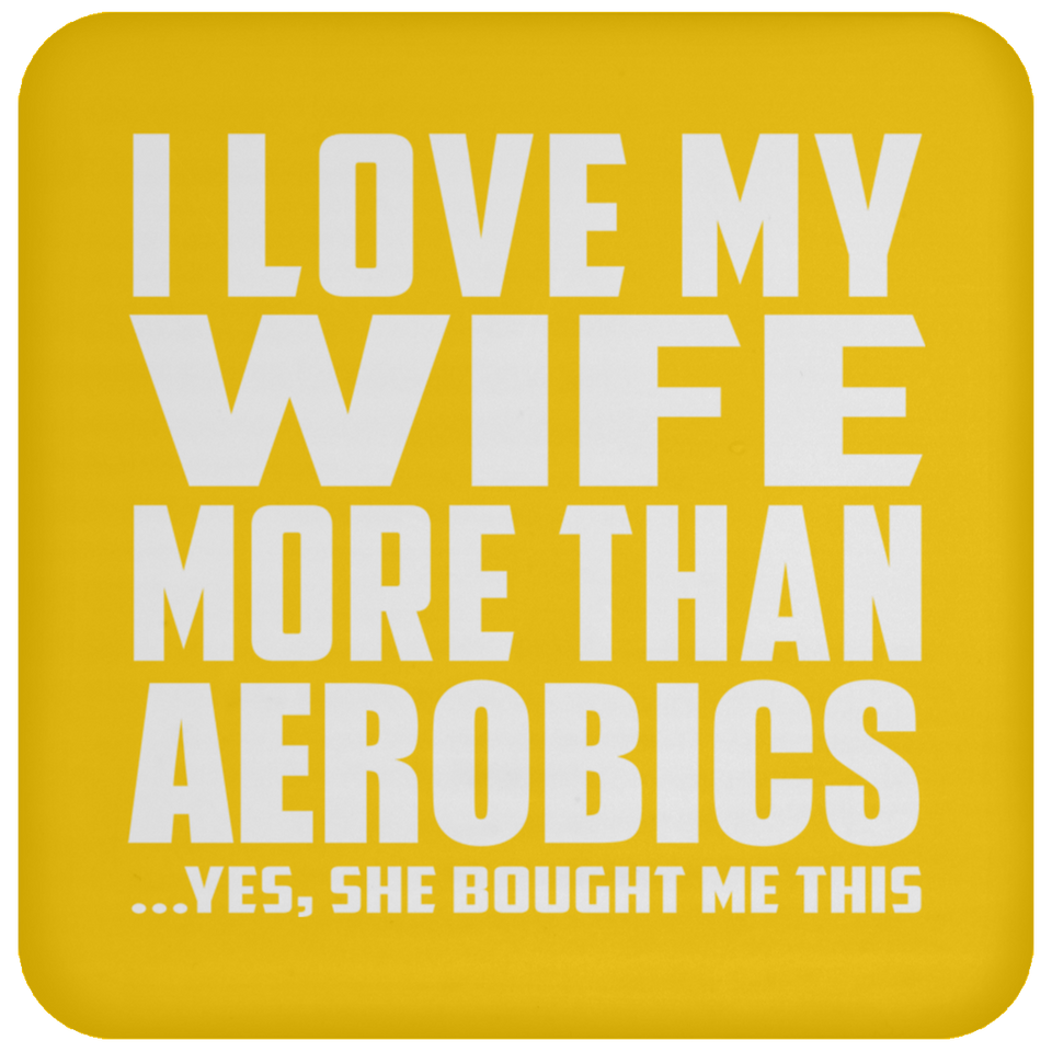 I Love My Wife More Than Aerobics - Drink Coaster