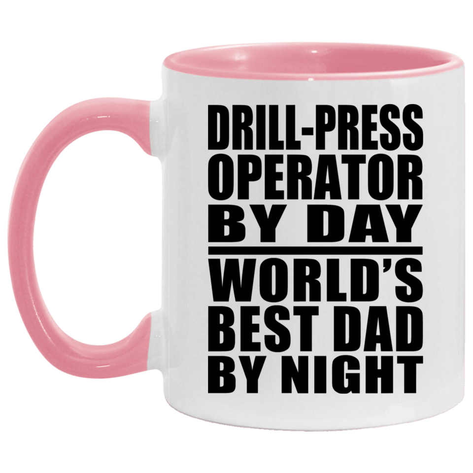 Drill-Press Operator By Day World's Best Dad By Night - 11oz Accent Mug Pink