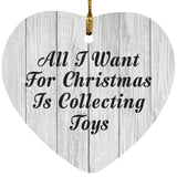 All I Want For Christmas Is Collecting Toys - Heart Ornament F