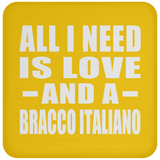 All I Need Is Love And A Bracco Italiano - Drink Coaster