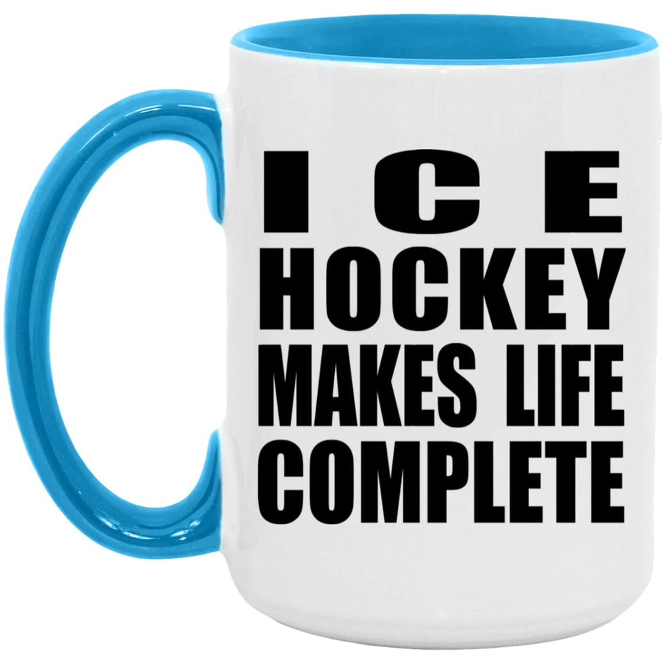 Ice Hockey Makes Life Complete - 15oz Accent Mug Blue