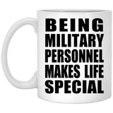 Being Military Personnel Makes Life Special - 11oz Coffee Mug