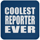 Coolest Reporter Ever - Drink Coaster