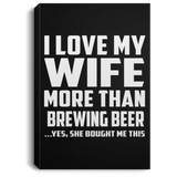 I Love My Wife More Than Brewing Beer - Canvas Portrait
