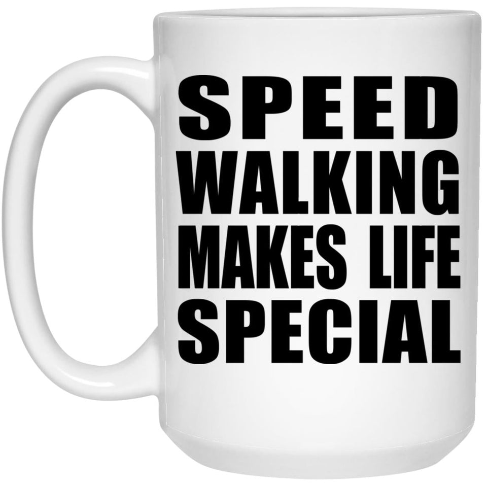 Speed Walking Makes Life Special - 15oz Coffee Mug