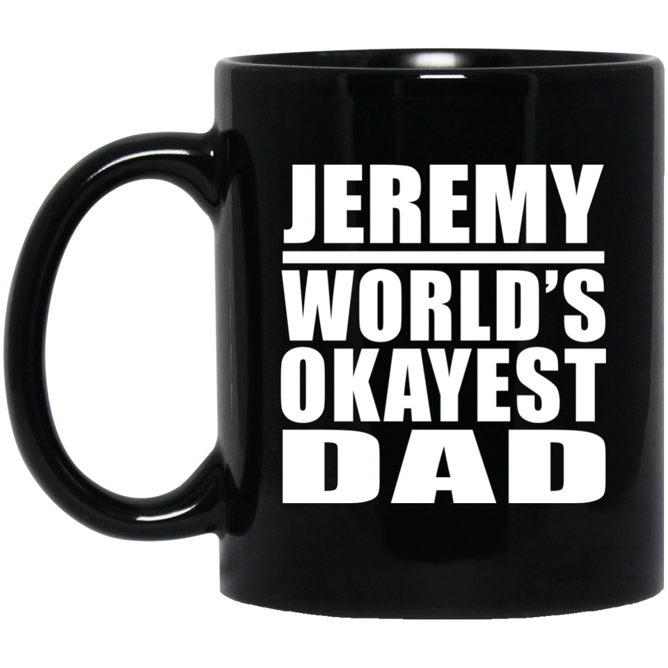 Jeremy World's Okayest Dad - 11 Oz Coffee Mug Black