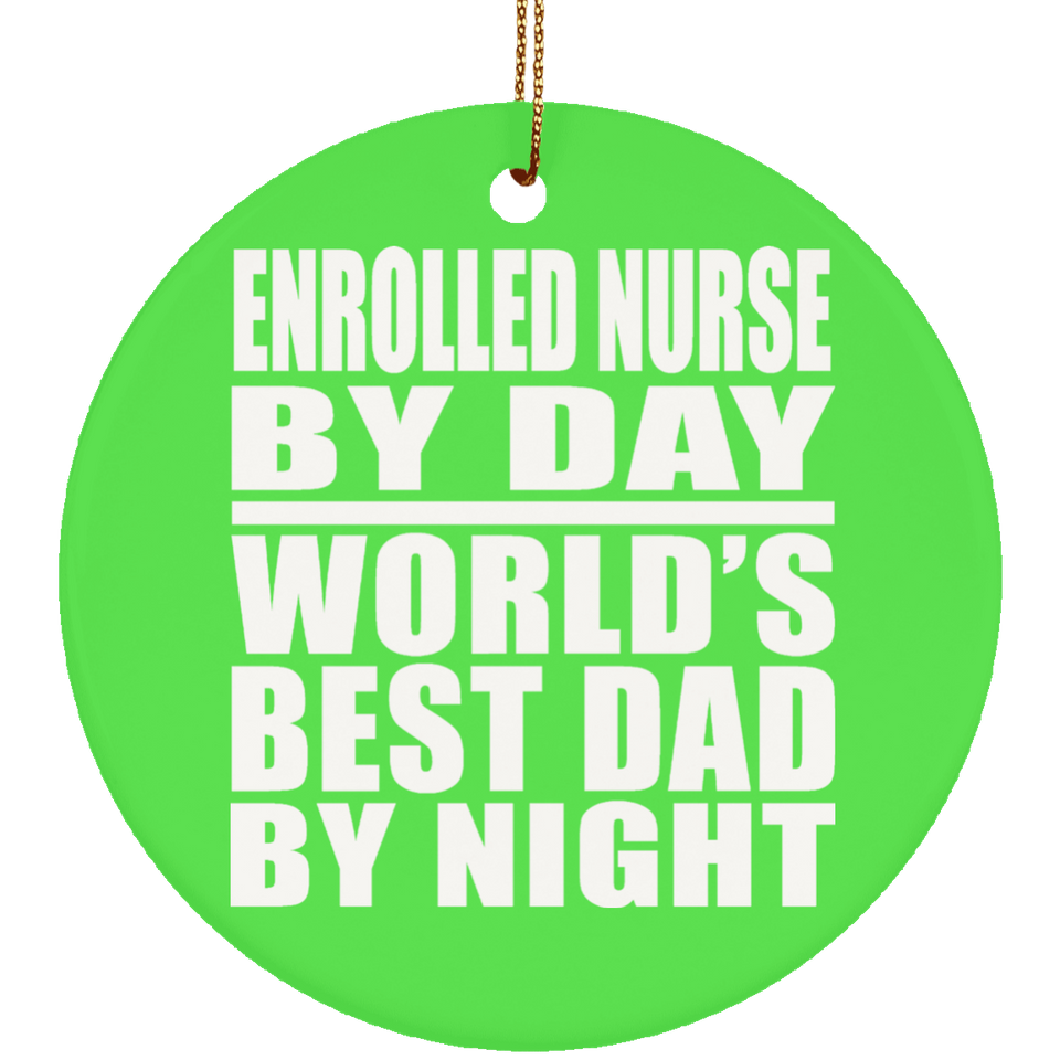 Enrolled Nurse By Day World's Best Dad By Night - Circle Ornament