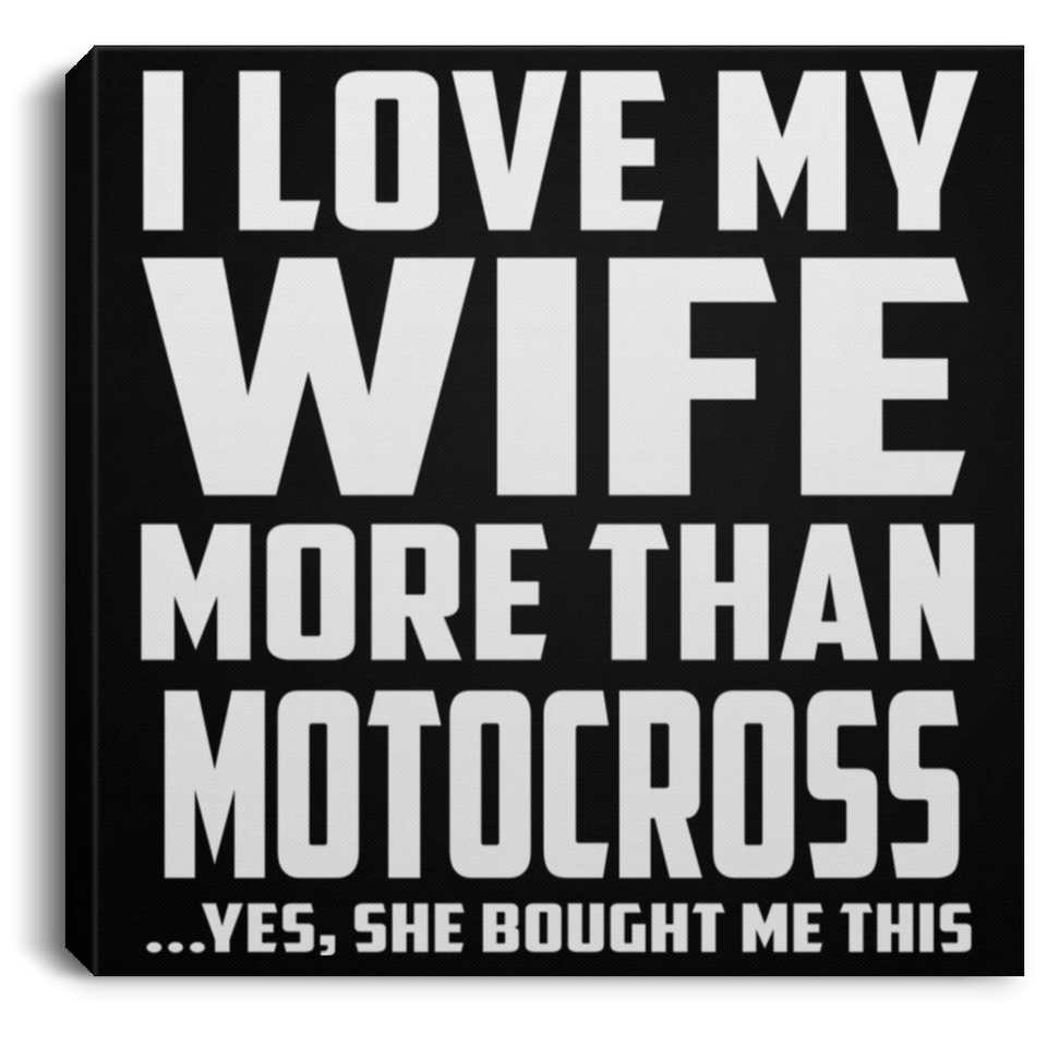 I Love My Wife More Than Motocross - Canvas Square