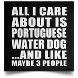 All I Care About Is Portuguese Water Dog - Poster Square