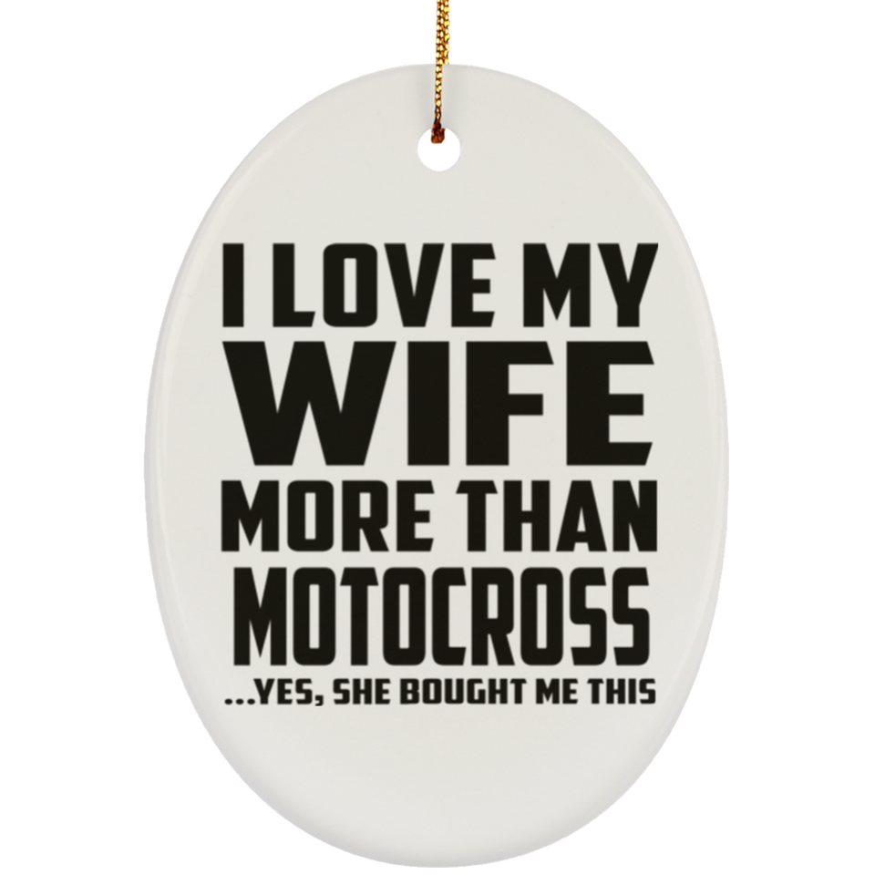 I Love My Wife More Than Motocross - Oval Ornament