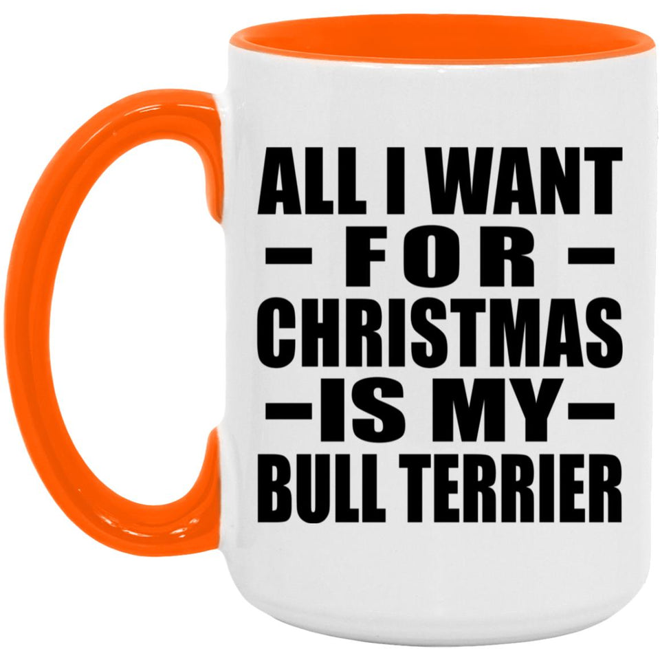 All I Want For Christmas Is My Bull Terrier - 15oz Accent Mug Orange