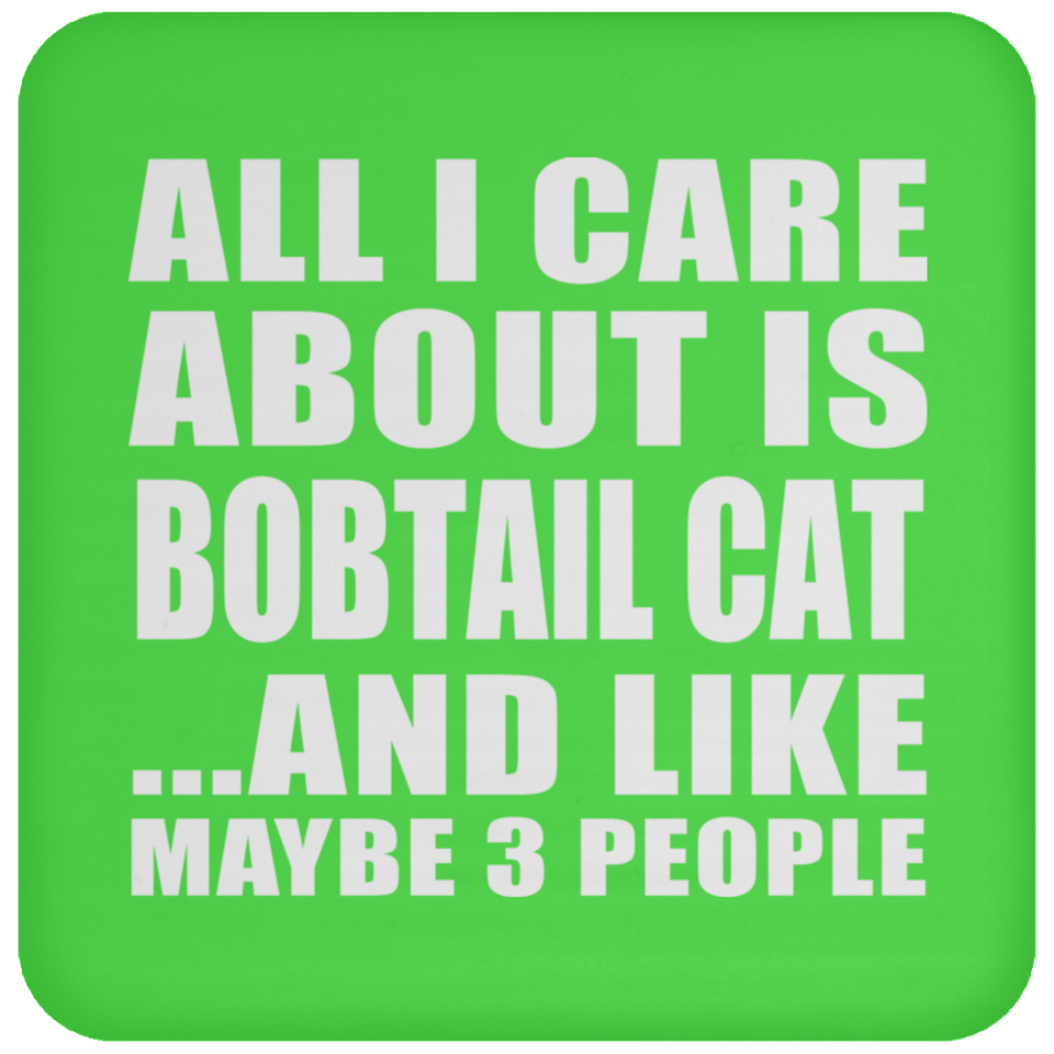 All I Care About Is Bobtail Cat - Drink Coaster