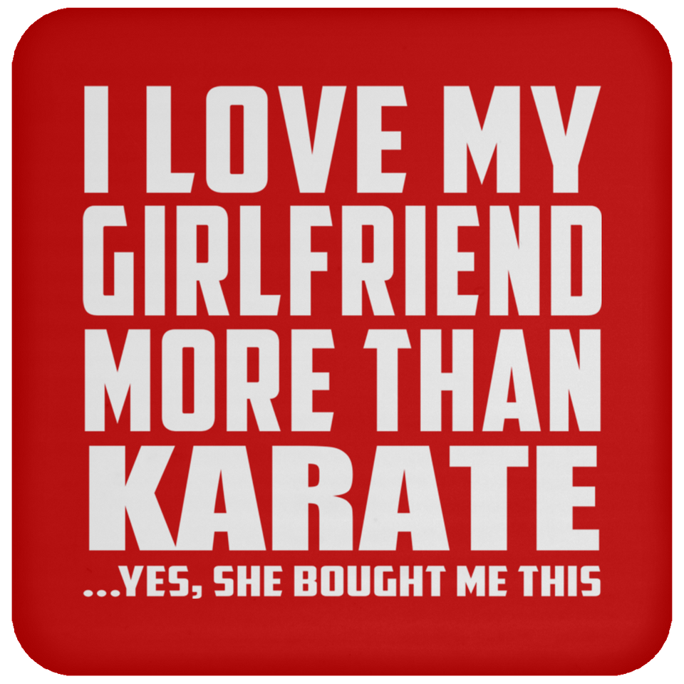 I Love My Girlfriend More Than Karate - Drink Coaster