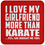 I Love My Girlfriend More Than Karate - Drink Coaster