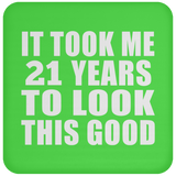 21st Birthday Took Me 21 Years To Look This Good - Drink Coaster