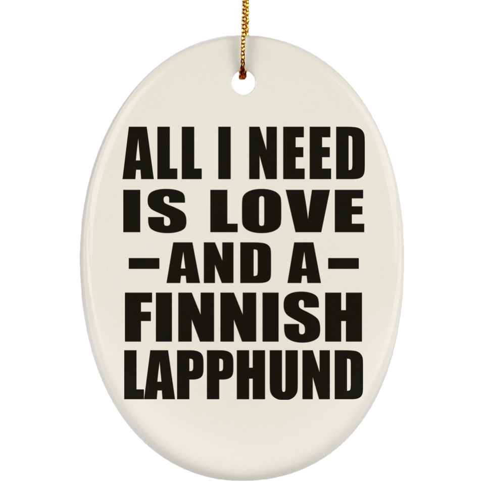 All I Need Is Love And A Finnish Lapphund - Oval Ornament