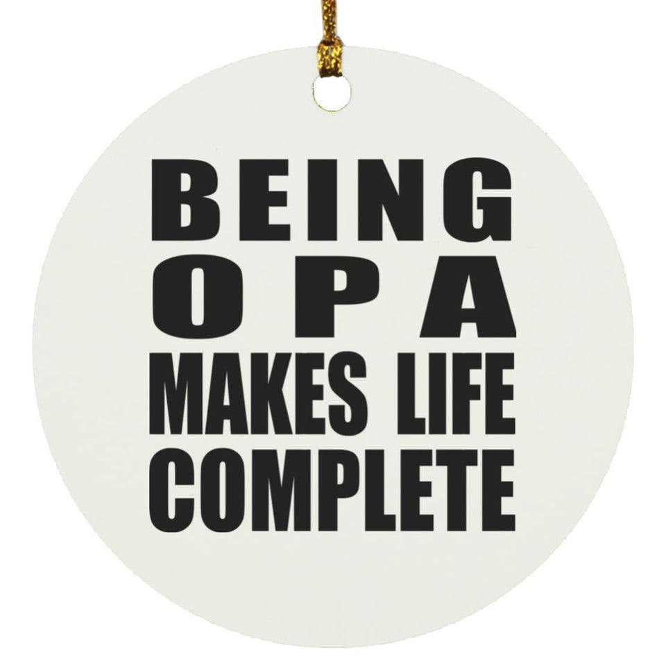 Being Opa Makes Life Complete - Circle Ornament