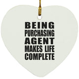 Being Purchasing Agent Makes Life Complete - Heart Ornament