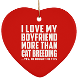I Love My Boyfriend More Than Cat Breeding - Heart Ornament