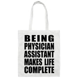 Being Physician Assistant Makes Life Complete - Tote Bag White