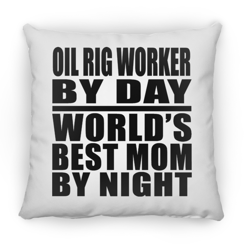 Oil Rig Worker By Day World's Best Mom By Night - Throw Pillow