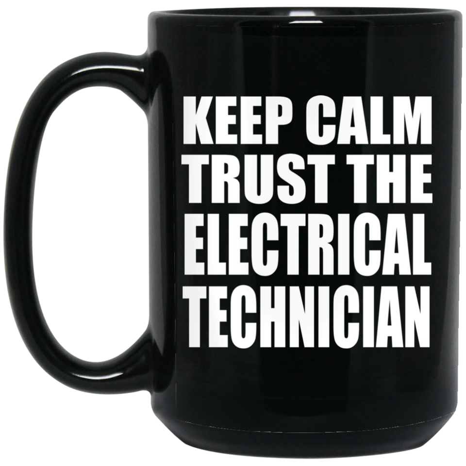 Keep Calm and Trust The Electrical Technician - 15oz Coffee Mug Black