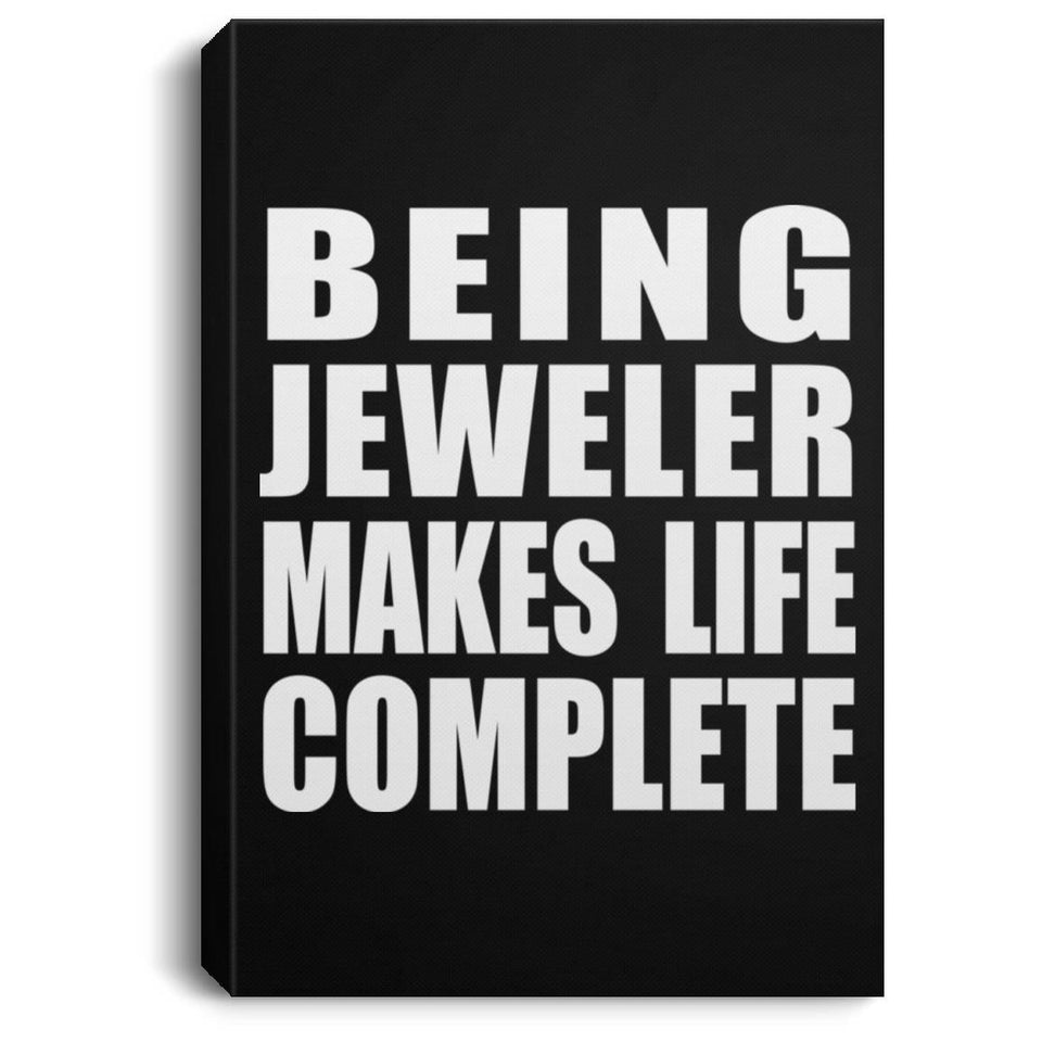 Being Jeweler Makes Life Complete - Canvas Portrait