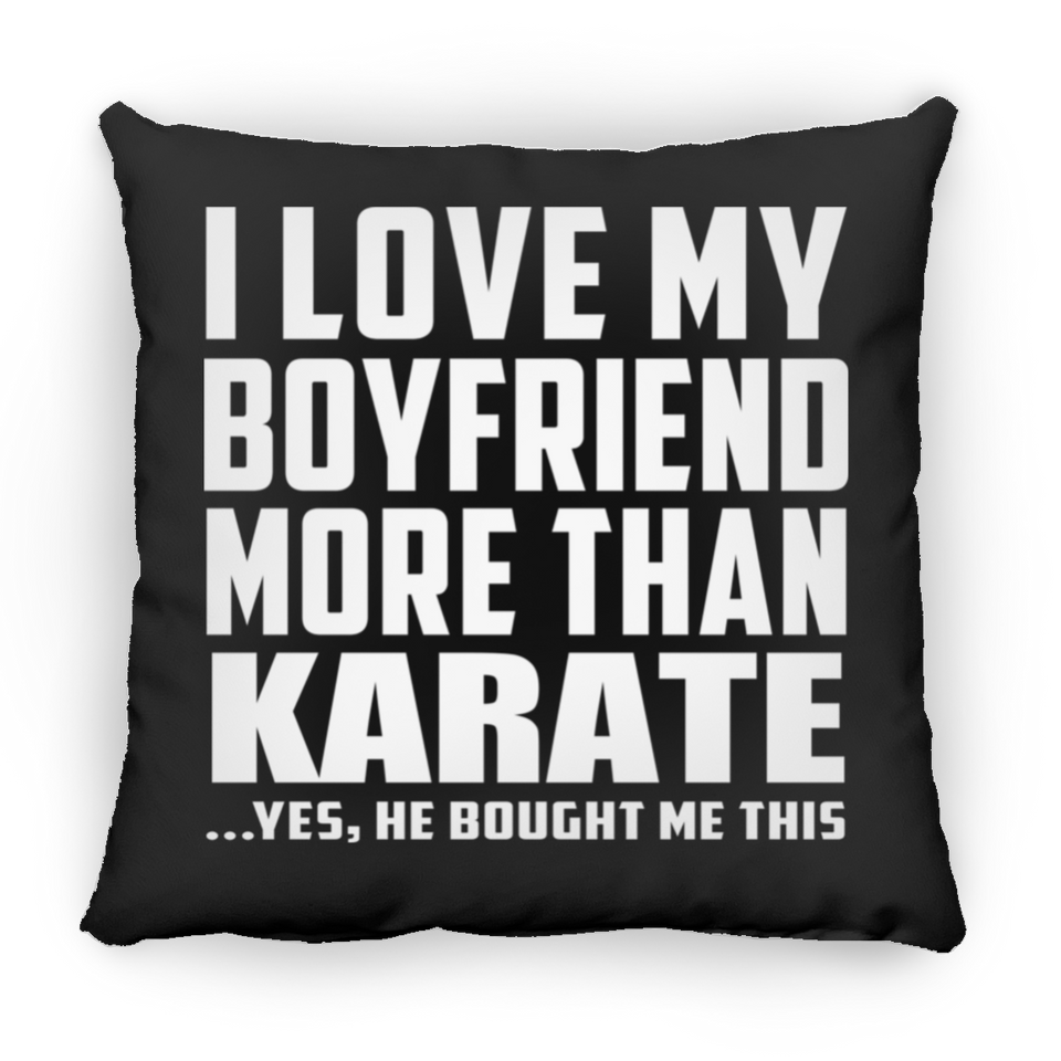 I Love My Boyfriend More Than Karate - Throw Pillow Black