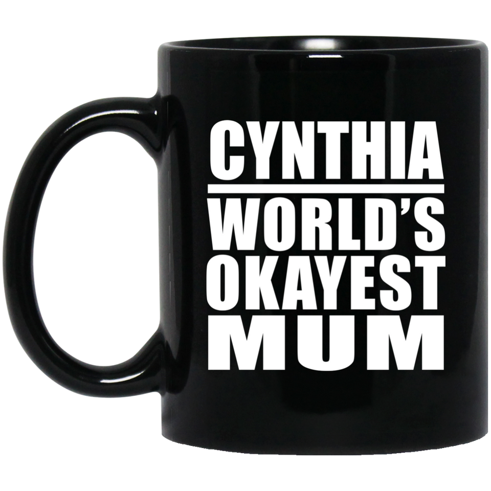 Cynthia World's Okayest Mum - 11 Oz Coffee Mug Black