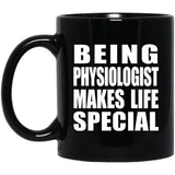 Being Physiologist Makes Life Special - 11oz Coffee Mug Black
