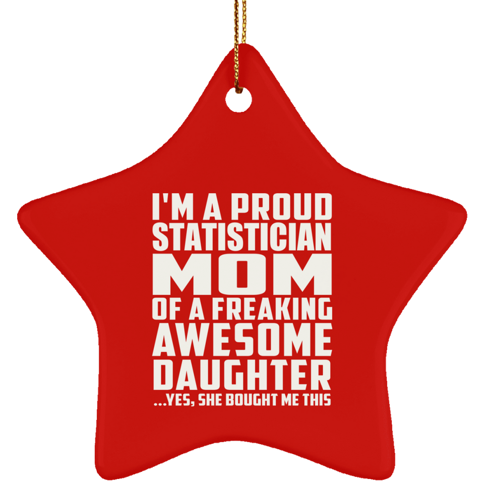 Proud Statistician Mom Of Awesome Daughter - Star Ornament