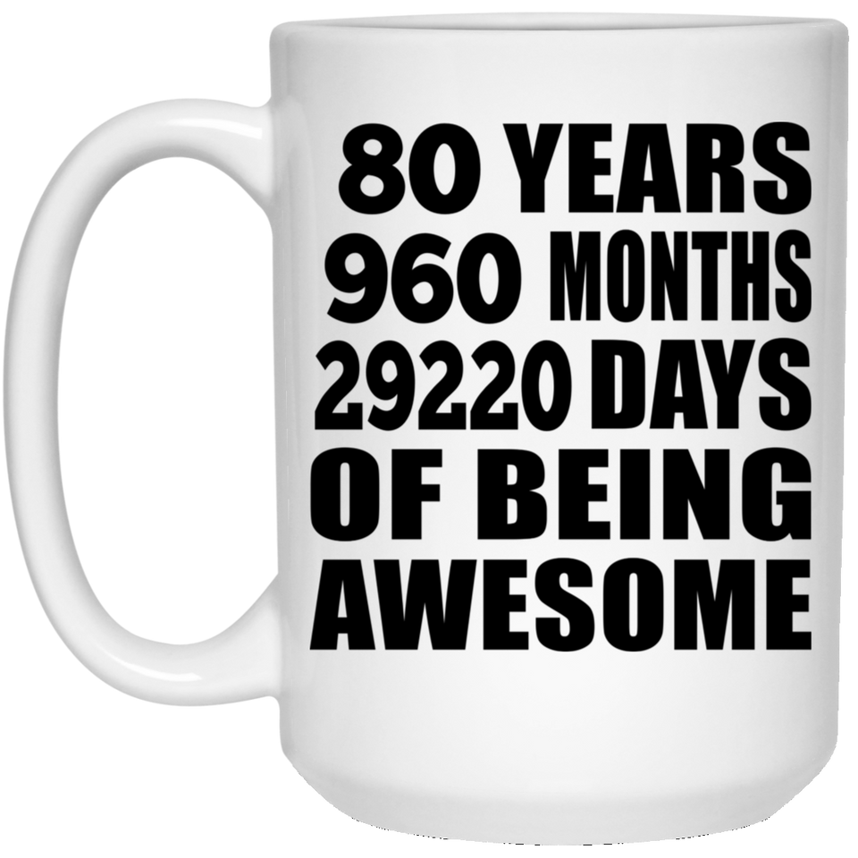 80th Birthday 80 Years 960 Months 29220 Days Of Awesome - 15oz Coffee Mug