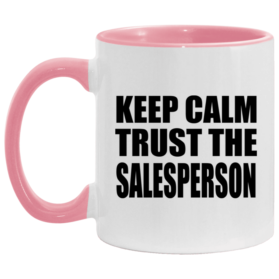 Keep Calm and Trust The Salesperson - 11oz Accent Mug Pink