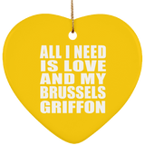 All I Need Is Love And My Brussels Griffon - Heart Ornament