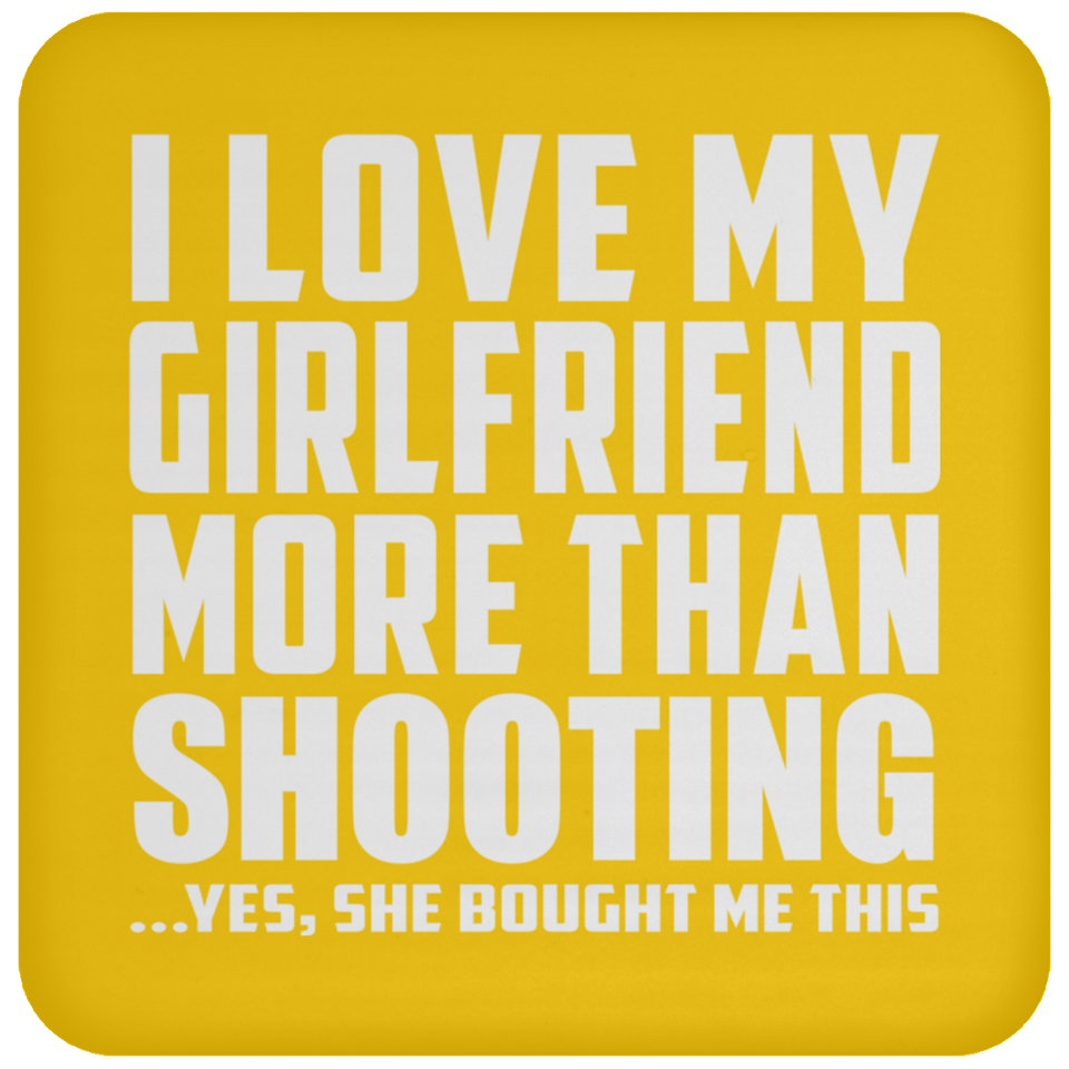 I Love My Girlfriend More Than Shooting - Drink Coaster