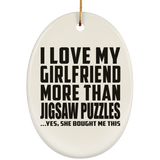 I Love My Girlfriend More Than Jigsaw Puzzles - Oval Ornament