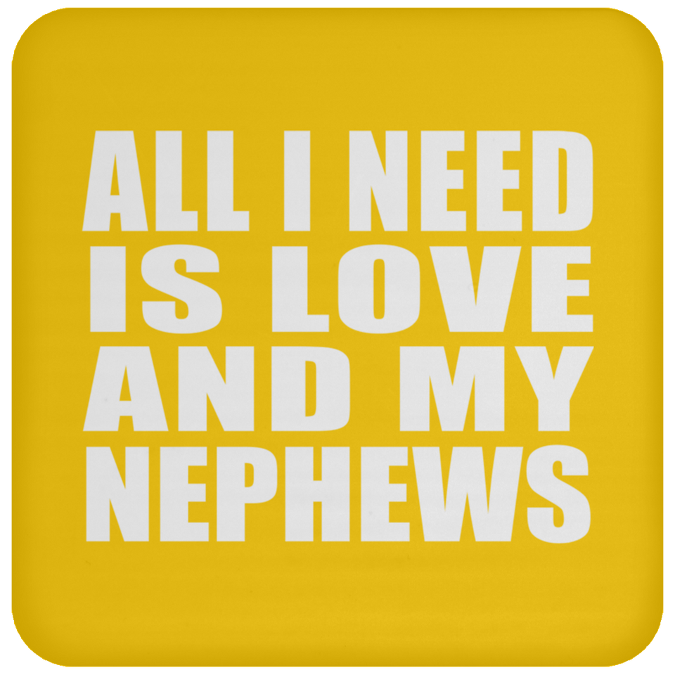 All I Need Is Love And My Nephews - Drink Coaster