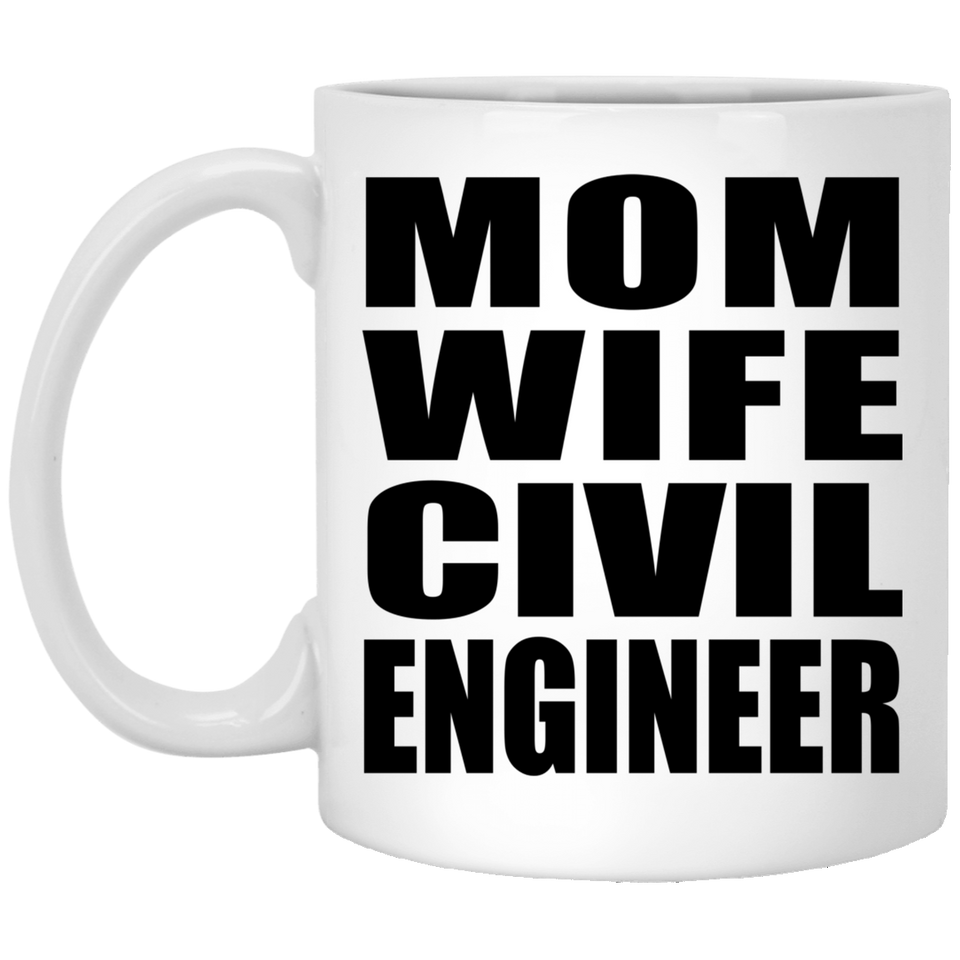 Mom Wife Civil Engineer - 11oz Coffee Mug
