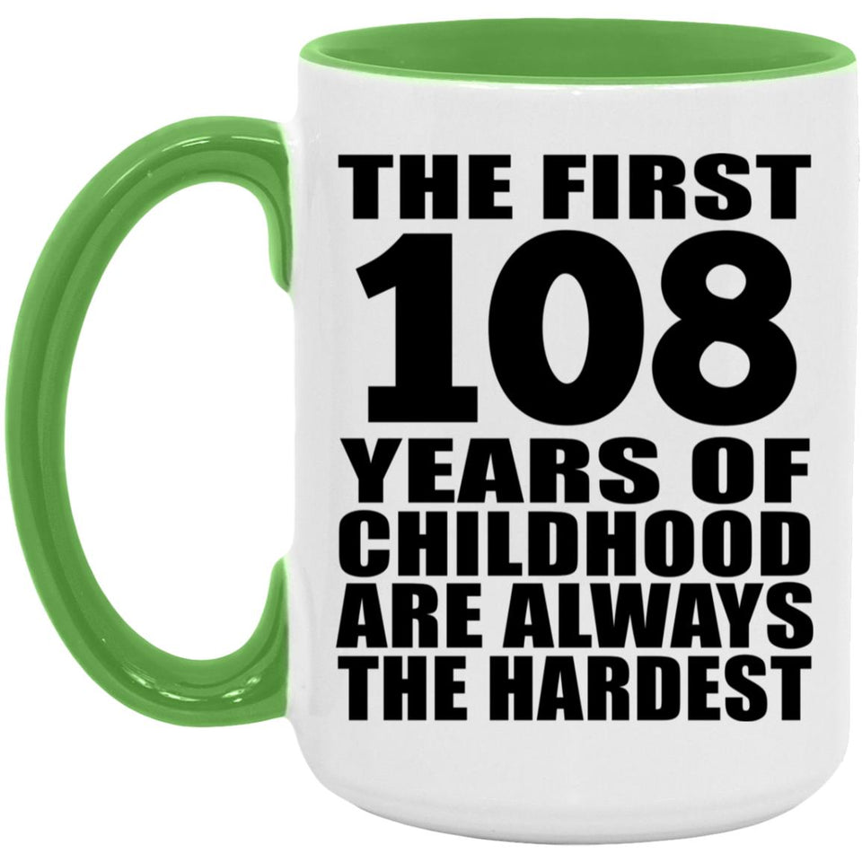 108th Birthday First 108 Years of Childhood Are The Hardest - 15oz Accent Mug Green