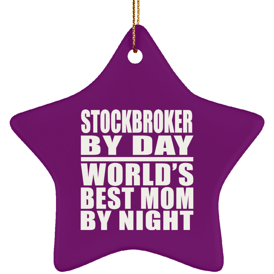 Stockbroker By Day World's Best Mom By Night - Star Ornament