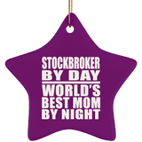 Stockbroker By Day World's Best Mom By Night - Star Ornament
